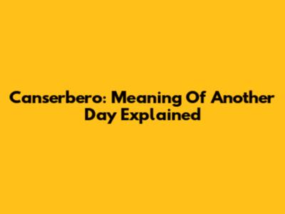 Canserbero: Meaning Of Another Day Explained