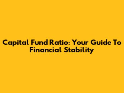Capital Fund Ratio: Your Guide To Financial Stability