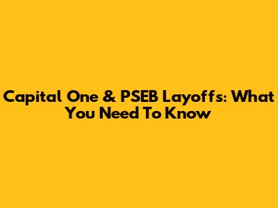 Capital One & PSEB Layoffs: What You Need To Know