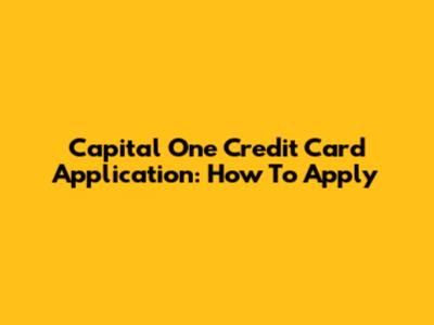 Capital One Credit Card Application: How To Apply
