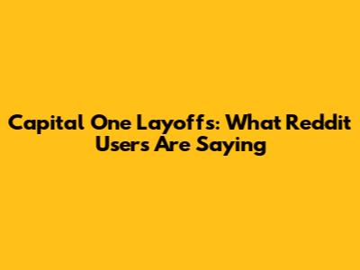 Capital One Layoffs: What Reddit Users Are Saying