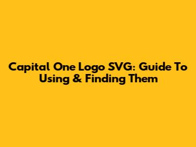 Capital One Logo SVG: Guide To Using & Finding Them