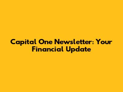 Capital One Newsletter: Your Financial Update
