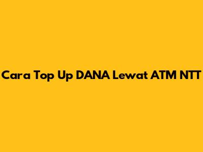 Cara Top Up DANA Lewat ATM NTT
