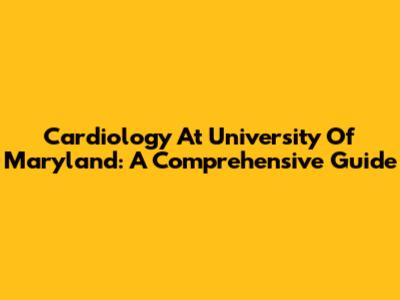 Cardiology At University Of Maryland: A Comprehensive Guide