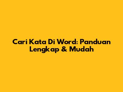 Cari Kata Di Word: Panduan Lengkap & Mudah