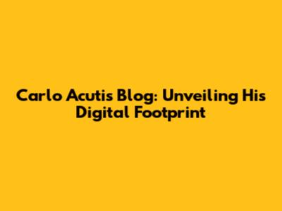 Carlo Acutis' Blog: Unveiling His Digital Footprint