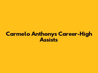 Carmelo Anthony's Career-High Assists