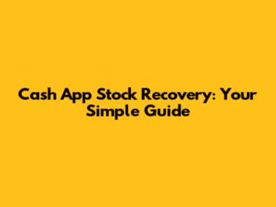 Cash App Stock Recovery: Your Simple Guide