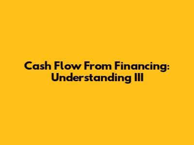 Cash Flow From Financing: Understanding III