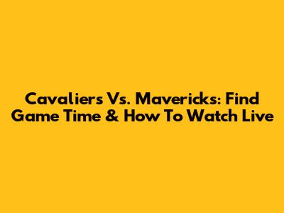Cavaliers Vs. Mavericks: Find Game Time & How To Watch Live