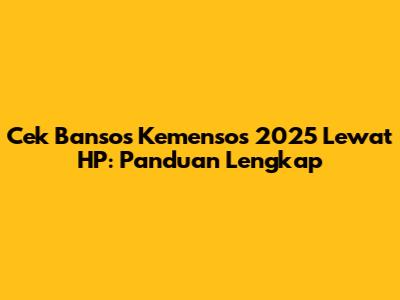 Cek Bansos Kemensos 2025 Lewat HP: Panduan Lengkap