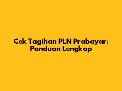 Cek Tagihan PLN Prabayar: Panduan Lengkap