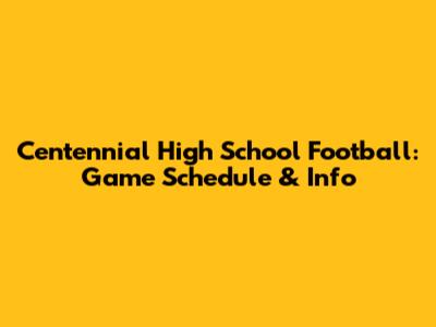 Centennial High School Football: Game Schedule & Info