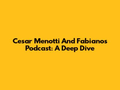 Cesar Menotti And Fabiano's Podcast: A Deep Dive