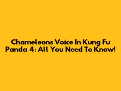 Chameleon's Voice In Kung Fu Panda 4: All You Need To Know!