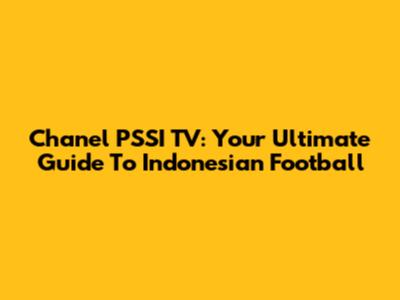 Chanel PSSI TV: Your Ultimate Guide To Indonesian Football
