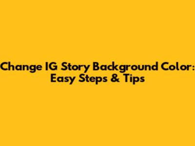 Change IG Story Background Color: Easy Steps & Tips