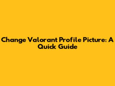 Change Valorant Profile Picture: A Quick Guide