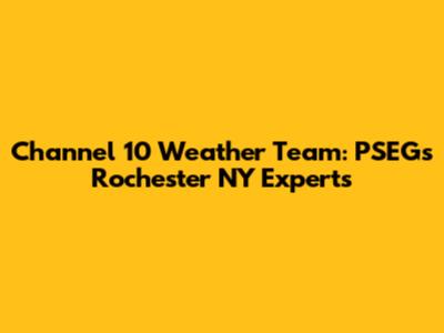 Channel 10 Weather Team: PSEG's Rochester NY Experts