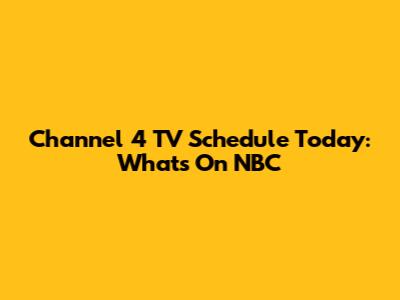 Channel 4 TV Schedule Today: What's On NBC