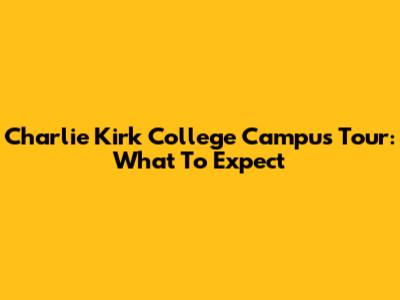Charlie Kirk College Campus Tour: What To Expect