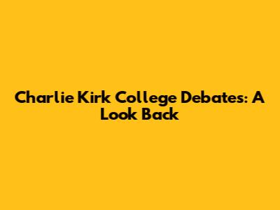 Charlie Kirk College Debates: A Look Back