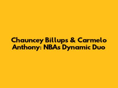 Chauncey Billups & Carmelo Anthony: NBA's Dynamic Duo