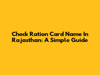 Check Ration Card Name In Rajasthan: A Simple Guide