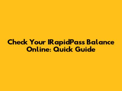 Check Your IRapidPass Balance Online: Quick Guide