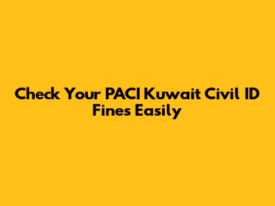Check Your PACI Kuwait Civil ID Fines Easily