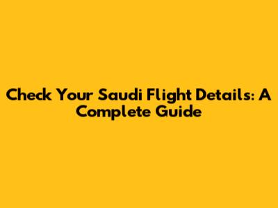 Check Your Saudi Flight Details: A Complete Guide