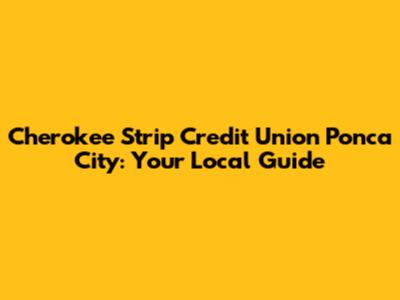 Cherokee Strip Credit Union Ponca City: Your Local Guide