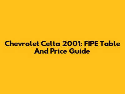 Chevrolet Celta 2001: FIPE Table And Price Guide