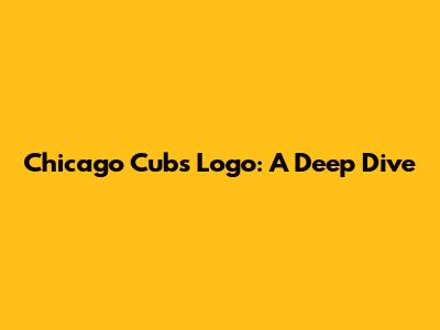 Chicago Cubs Logo: A Deep Dive