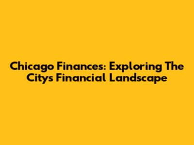 Chicago Finances: Exploring The City's Financial Landscape