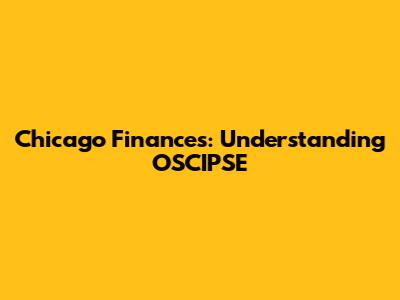 Chicago Finances: Understanding OSCIPSE