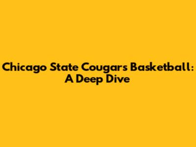 Chicago State Cougars Basketball: A Deep Dive