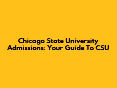 Chicago State University Admissions: Your Guide To CSU