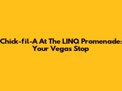 Chick-fil-A At The LINQ Promenade: Your Vegas Stop