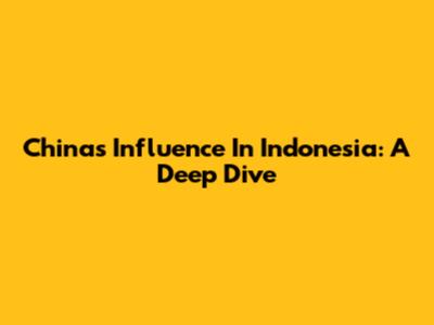 China's Influence In Indonesia: A Deep Dive