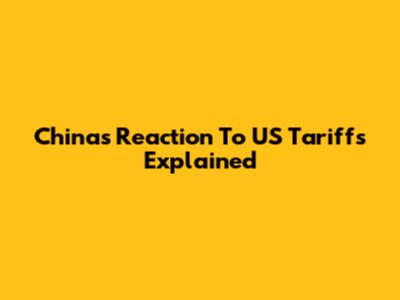 China's Reaction To US Tariffs Explained