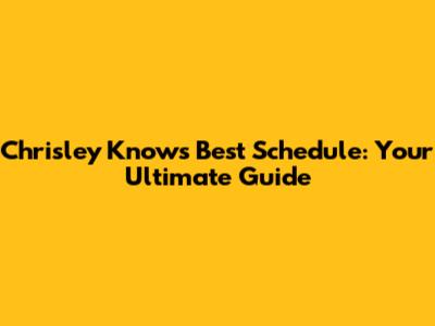 Chrisley Knows Best Schedule: Your Ultimate Guide