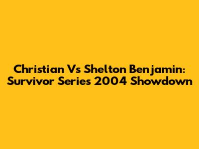 Christian Vs Shelton Benjamin: Survivor Series 2004 Showdown