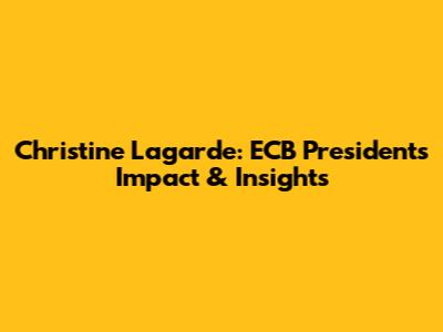Christine Lagarde: ECB President's Impact & Insights