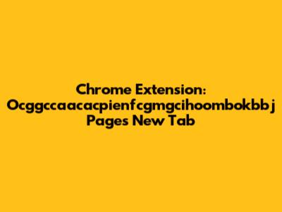 Chrome Extension: Ocggccaacacpienfcgmgcihoombokbbj Pages New Tab