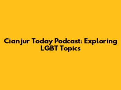 Cianjur Today Podcast: Exploring LGBT Topics