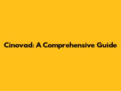Cinovad: A Comprehensive Guide