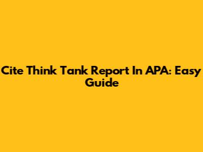 Cite Think Tank Report In APA: Easy Guide