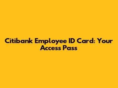 Citibank Employee ID Card: Your Access Pass